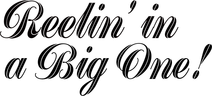 Reelin' in a Big One!